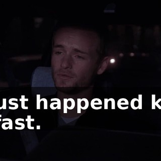 It just happened kind of fast.
