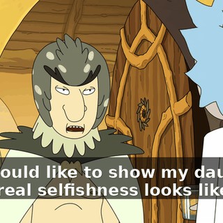 and would like to show my daughter what real selfishness looks like.