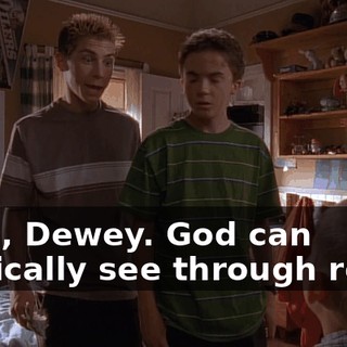 Yeah, Dewey. God can magically see through roofs.