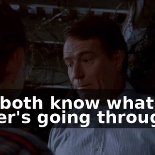 We both know what the other's going through