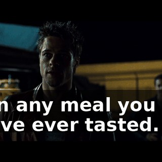 than any meal you and I have ever tasted.