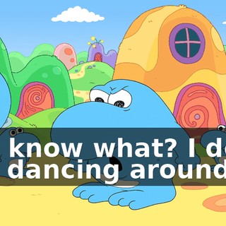 You know what? I don't like dancing around.
