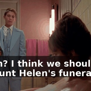 Mom? I think we should go to Aunt Helen's funeral.