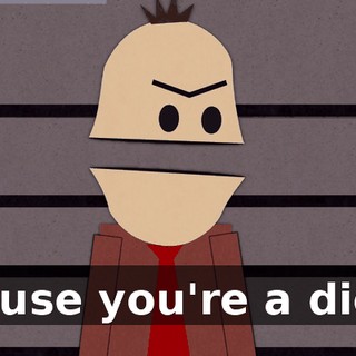 'Cause you're a dick?