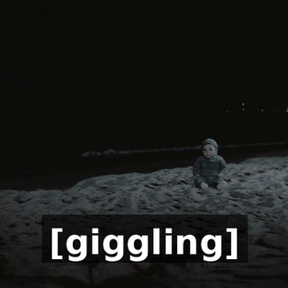 [giggling]