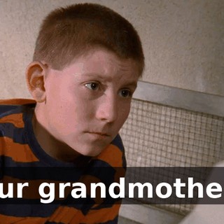 Your grandmother...