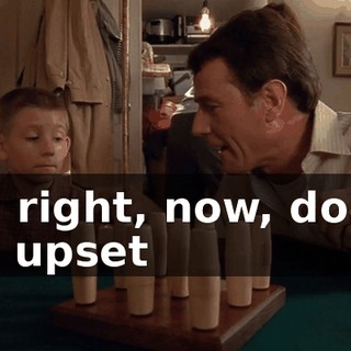 All right, now, don't be upset
