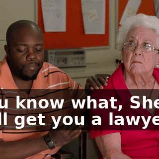 - You know what, Sheila? We'll get you a lawyer.