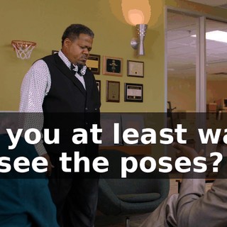 Do you at least want to see the poses?