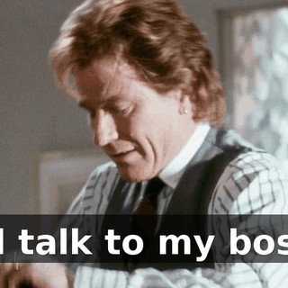 I'll talk to my boss.