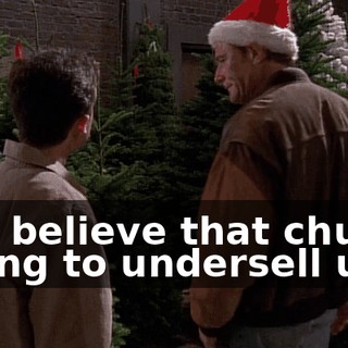 You believe that church trying to undersell us?