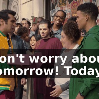 Don't worry about tomorrow! Today!