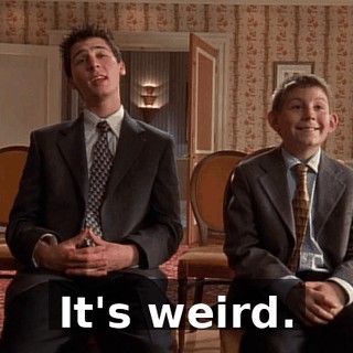 It's weird.