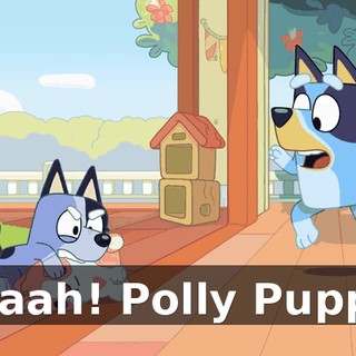 Aaaah! Polly Puppy!