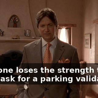 that one loses the strength to even ask for a parking validation.