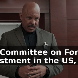 The Committee on Foreign Investment in the US,