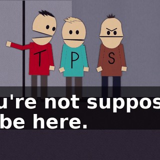 You're not supposed to be here.
