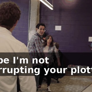 I hope I'm not interrupting your plotting,