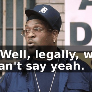 - Well, legally, we can't say yeah.