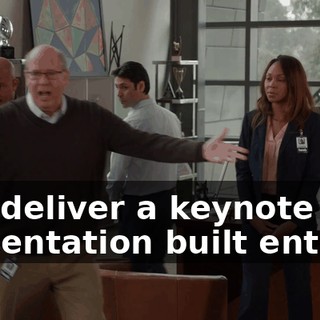and deliver a keynote presentation built entirely