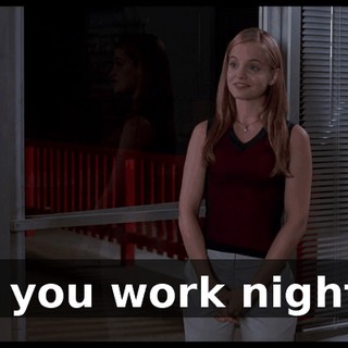 So you work nights?