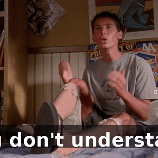 You don't understand