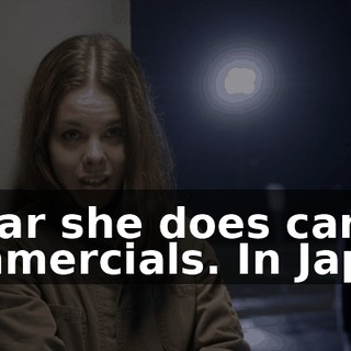 I hear she does car commercials. In Japan.
