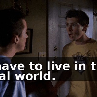 I have to live in the real world.
