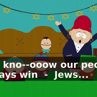 ♪ You kno--ooow our people always win ♪ - ♪ Jews... ♪