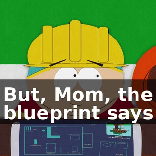 But, Mom, the blueprint says