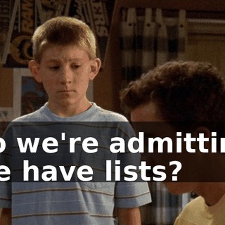 So we're admitting we have lists?