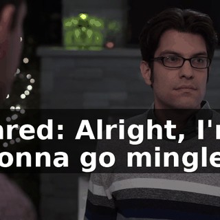 Jared: Alright, I'm gonna go mingle.