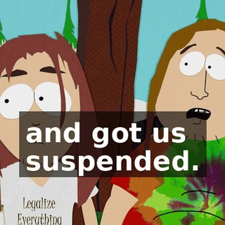 and got us suspended.