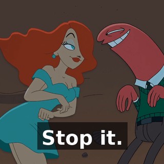 Stop it.