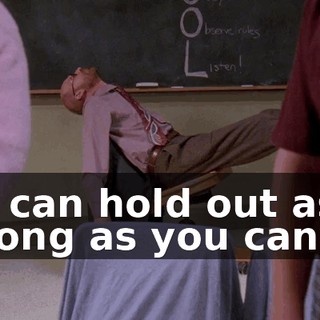 ♪ I can hold out as long as you can ♪