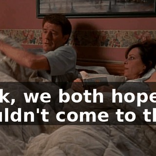 Look, we both hoped it wouldn't come to this,