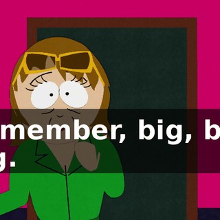Remember, big, big, big.