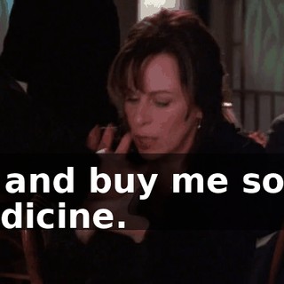 Go and buy me some medicine.