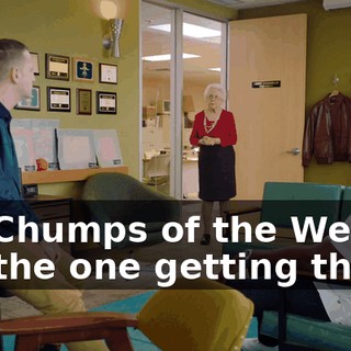 to "Chumps of the Week." I'm the one getting them?