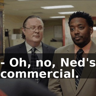 - Oh, no, Ned's commercial.