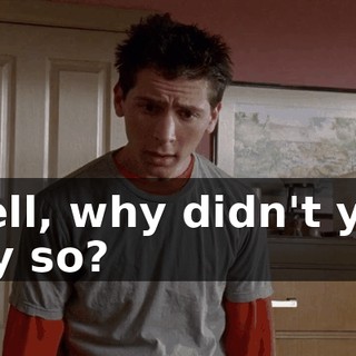 Well, why didn't you say so?