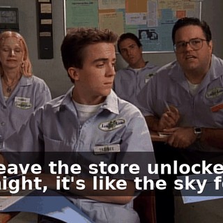 You leave the store unlocked one night, it's like the sky fell in.