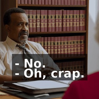 - No. - Oh, crap.