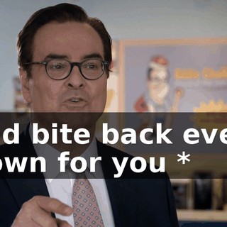 * I'd bite back every frown for you *