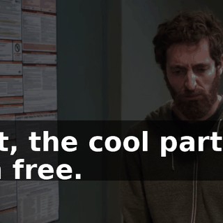 But, the cool part is, I'm free.