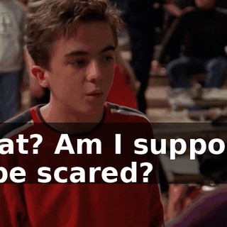 What? Am I supposed to be scared?