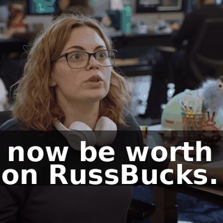 will now be worth one billion RussBucks.