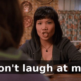 Don't laugh at me.