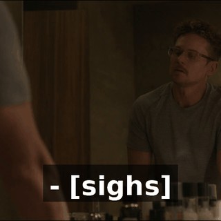 - [sighs]