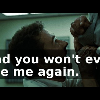and you won't ever see me again.